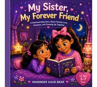 My Sister, My Forever Friend: A Heartwarming Story About Sisterly Love, Kindness, and Growing Up Together