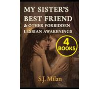 My Sister’s Best Friend & Other Forbidden Lesbian Awakenings: Four First-Time WLW Romance Stories (Sapphic Confessionals - First-Time Lesbian Romance)
