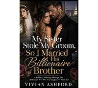 My Sister Stole My Groom, So I Married His Billionaire Brother: A Betrayal, A Revenge Marriage, and a Billionaire Who Was Never Supposed to Want Her