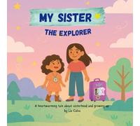 My Sister The Explorer: A heartwarming tale about sisterhood and growing up