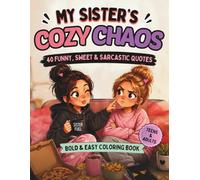 My Sister's Cozy Chaos - Coloring Book for Teens and Adults: 40 Funny, Sweet and Cozy Quotes for Sisters | Bold and Easy Coloring Book | Perfect Gift for Sisters (Cozy Bond Coloring Books Collection)