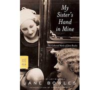 My Sister's Hand in Mine: The Collected Works of Jane Bowles