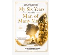 My Six Years with the Man of Many Masks: A Yogi's Memoir of Narcissism, Awakening, and Recovery