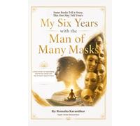 My Six Years with the Man of Many Masks: A Yogi's Memoir of Narcissism, Awakening, and Recovery