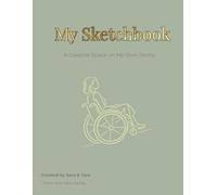 My Sketchbook: A Creative Space on My Own Terms: A Journal for Adults Living with Physical Disabilities (The Yara Series)