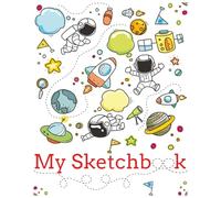 My Sketchbook: A Space-Themed Sketchbook for Kids with 120 Blank 8x10 Pages