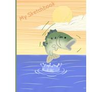 My Sketchbook: Fish: Little Fishermans Sketch Journal For Boys, For Tomboys, For Men, For fisherman of all ages.