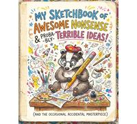 My Sketchbook of Awesome Nonsense & Probably Terrible Ideas: A Premium 7.5" x 9.25" Hardcover Sketchbook for Artists, Doodlers, and Creative Chaos-Makers