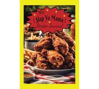 My Slap Yo Mama Recipe Journal: Your Go-To Spot for Recipes, Meal Plans & Kitchen Creativity!