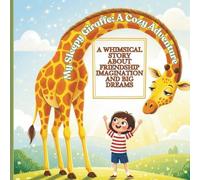 MY SLEEPY GIRAFFE: A Whimsical Story About Friendship, Imagination and Big Dreams. Perfect for children ages 5-8
