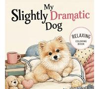 My Slightly Dramatic Dog: A Cute Dog Coloring Book for Relaxation: Cute & Relaxing Coloring Pages for Dog Lovers
