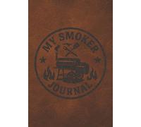 MY SMOKER JOURNAL: Record the details of your smokes to improve the process | 6x9 inches, 110 Pages, Ideal for grill enthusiasts, backyard chefs, or anyone who loves slow-smoked perfection