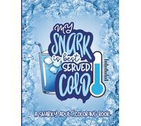 My SNARK Is Best Served Cold: A sarcastic adult coloring book for anyone tired of explaining themselves, managing other people’s emotions, or pretending everything is fine.