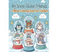My Snow Globe Friends - Winter Coloring Book for Toddlers: 40 Easy and Adorable Winter Scenes for Kids Ages 2-4 to Color and Enjoy