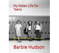 My Sober Life for Teens: Addressing everyday issues to a healthier, happier you
