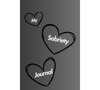 My Sobriety Journal: A Daily Companion For Recovery, Strength, Companion, and Growth. For People Conquering Addiction, For Tracking Thoughts, Days, And Emotions, As Well As Being Consistent.