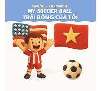 My Soccer Ball / Trái Bóng Của Tôi: English-Vietnamese Bilingual Children's Book
