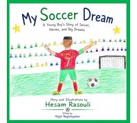 My Soccer Dream: A Young Boy’s Story of Soccer, Heroes, and Big Dreams: In English: Story and Illustrations by Hesam Rasouli