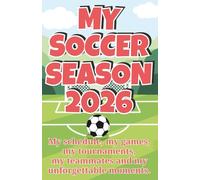 My Soccer Season 2026: Soccer Memory Book for youth soccer players - red edition: My schedule, my games, my tournaments, my teammates and my unforgettable moments.
