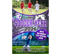 MY SOCCER YEAR: The Complete Workbook with Templates for Training, Games & Progress - with Skills, Tactics, Challenges, Soccer Knowledge & Fun Facts