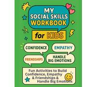 My Social Skills Workbook for Kids age 6-10 : Fun Activities to Build Confidence, Empathy, Friendships & Handle Big Emotions: Includes conflict ... awareness, and kind communication tools