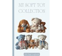 My Soft Toy Collection: A Cute Plushie Logbook and Memory Journal to Record Your Favourite Soft Toys, Collections, Special Gifts, and Treasured Teddy Bear Friends