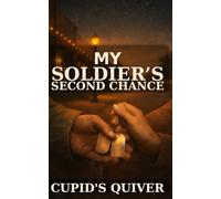 My Soldier’s Second Chance: A Steamy Military Homecoming Secret Baby Romance