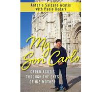 My Son Carlo: Carlo Acutis Through the Eyes of His Mother