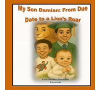 My Son Damian: From Due Date to a Lion's Roar: a mother's perspective