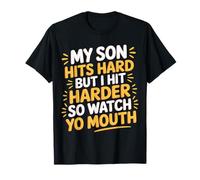 My Son Hits Hard But I Hit Harder So Watch Yo Mouth - Camiseta