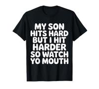 My Son Hits Hard But I Hit Harder So Watch Yo Mouth - Camiseta