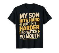 My Son Hits Hard But I Hit Harder So Watch Yo Mouth - Camiseta
