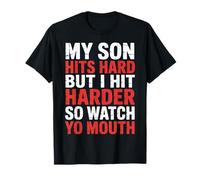 My Son Hits Hard But I Hit Harder So Watch Yo Mouth - Camiseta
