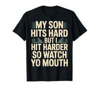 My Son Hits Hard But I Hit Harder So Watch Yo Mouth - Camiseta