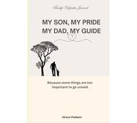 My Son, My Pride - My Dad, My Guide: A Father and Son Keepsake Journal for Sharing Stories, Bonding, and Gratitude