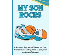 My Son Rocks: A Keepsake Journal for Treasuring Your Memories and Gifting Them to Him, from the Heart of a Parent: Prompted Legacy Book for Timeless Boyhood Bonds