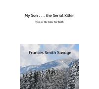 My Son . . . the Serial Killer: Now is the time for faith