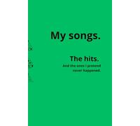 My songs. The hits and the ones I pretend never happened.