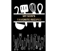 My Son's Favorite Recipes: Recipe Book To Write in Your Own Recipes | Blank Recipe Notebook, Recipe Journal, 109 Pages, 6x9