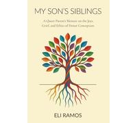 My Son's Siblings: A Queer Parent's Memoir on the Joys, Grief, and Ethics of Donor Conception