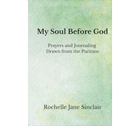 My Soul Before God: Prayers and Journaling Drawn from the Puritans