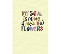 “My soul is made of meadow flowers” - Inspirational Daily Notebook: Hardcover Journal for writing, Work & Note Taking, 130 Pages.