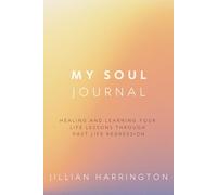My Soul Journal: Healing and Learning Your Life Lessons Through Past Life Regression