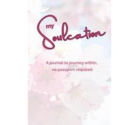 My Soulcation: a journal to journey within, no passport required