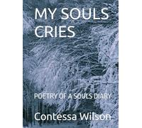 MY SOULS CRIES: POETRY OF A SOULS DIARY