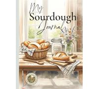My sourdough Journal: A personal baking logbook for beginners and seasoned bakers to record and improve your bakes | 8.25 x 11-inch hard cover 130 pages