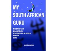 My South African Guru: The Story and Enlightened Teachings of My South African Guru