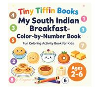 My South Indian Breakfast Color-by-Number Book: Fun Coloring Activity Book for Kids Ages 2-6 (Tiny tiffin books)