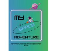 My Space Adventure Activity Book for kids: Fun space activities for kids 4-8