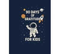 My Space Adventure Gratitude Journal for Kids Ages 6-9: 90 Days of Thankfulness, Fun Prompts & Positive Affirmations for Young Explorers
